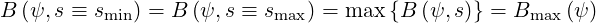 B (ψ,s ≡ smin) = B (ψ, s ≡ smax) = max {B (ψ, s)} = Bmax (ψ)
     