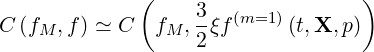               (    3               )
C (fM ,f) ≃ C  fM ,--ξf(m=1 )(t,X, p)
                   2
