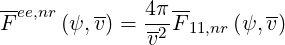 -ee,nr    --   4π--       --
F     (ψ, v) = v2F 11,nr(ψ,v)
