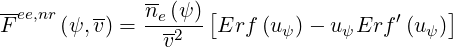 --           n- (ψ) [                     ]
Fee,nr(ψ, v) =--e2-- Erf  (u ψ)- uψErf  ′(uψ )
               v
