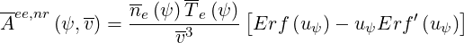              --    --
Aee,nr(ψ,v-) = ne-(ψ)T-e(ψ) [Erf (u )- u  Erf ′(u  )]
                  v3             ψ    ψ       ψ
