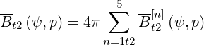 --    --      ∑5  --[n]    --
Bt2(ψ,p) = 4π     B t2 (ψ, p)
              n=1t2
