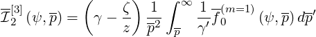            (      )
-[3]   --        ζ   1 ∫ ∞  1 -(m=1)   --  -′
I2 (ψ,p) =  γ - z-  p2  -  γ′f0    (ψ,p) dp
                        p
