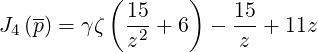            (      )
   --       15         15
J4 (p ) = γζ -z2 + 6 -  z-+  11z
