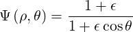           --1+--ϵ--
Ψ (ρ,θ) = 1+ ϵcos θ
