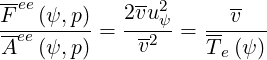 -ee          --2      --
F--(ψ,-p)=  2vuψ-= ---v--
Aee(ψ, p)    v2    T e(ψ)
