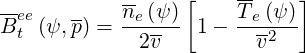 -ee   --   ne (ψ)[    T-e(ψ)]
Bt (ψ,p) = ------ 1 - ---2--
             2v         v
