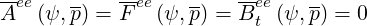 -ee    --  --ee   --   -ee   --
A  (ψ, p) = F  (ψ,p) = Bt (ψ,p) = 0
