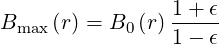                 1 + ϵ
Bmax (r) = B0 (r)1---ϵ
