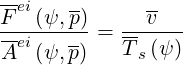 Fei(ψ,p)      v-
-ei------= ------
A  (ψ,p)   T s(ψ)
