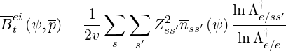                                    †
--ei   --   -1-∑  ∑    2 --      ln-Λe∕ss′-
B t (ψ,p ) = 2v      Zss′nss′ (ψ) lnΛ †
               s  s′                e∕e
