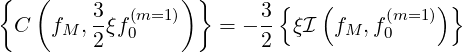 {   (    3   (m=1 ))}     3 {   (     (m=1))}
  C  fM ,--ξf0       =  --- ξI  fM ,f0
         2               2
