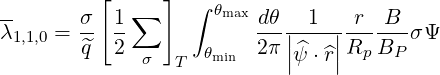           [     ]
--      σ  1 ∑     ∫ θmax dθ   1   r  B
λ1,1,0 = -- --            ---||---||------ σΨ
        ^q  2  σ  T  θmin  2π |ψ^⋅^r| RpBP
