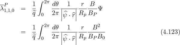 -P        1 ∫ 2π dθ   1   r  B
λ1,1,0  =   --    ---||----||------Ψ
          ^q  0  2π |^ψ ⋅ ^r|Rp BP
            ∫ 2π                2
      =   1-    dθ-|-1--|r---B----                 (4.123)
          ^q  0  2π ||^ψ ⋅ ^r||Rp BP B0
