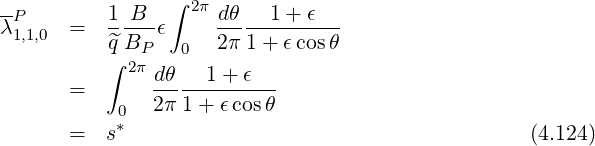                 ∫
-P        1--B-   2π dθ---1+-ϵ---
λ1,1,0  =  q^BP ϵ     2π 1+ ϵcos θ
          ∫ 2π   0
       =       dθ---1+-ϵ---
           0   2π 1+ ϵcosθ
       =  s*                                       (4.124)
