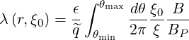            ∫ θmax
λ(r,ξ0) = ϵ      dθ-ξ0-B-
         q^ θmin  2π ξ BP
