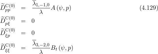            --
D^C (0) =   λ1,--1,0A (ψ,p)                       (4.129)
  pp         λ
D^C (0) =   0
  pξ
D^Cξ(p0) =   0
           --
D^C (0) =   λ3,--2,0Bt (ψ,p)
  ξξ         λ
