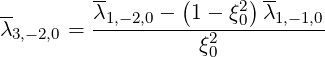          --      (      )--
--       λ1,-2,0 - 1 - ξ20 λ1,- 1,0
λ3,- 2,0 = ----------ξ2-----------
                    0

