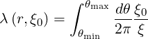           ∫ θmax dθ ξ
λ (r,ξ0) =       ----0
           θmin  2π ξ
