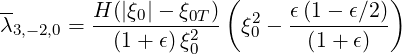 --       H (|ξ0|- ξ0T) (     ϵ(1- ϵ∕2))
λ3,-2,0 = ---------2--- ξ20 - ----------
           (1+ ϵ)ξ0          (1 + ϵ)
