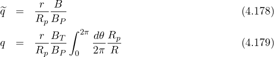 ^q  =   r--B--                                 (4.178)
       Rp BP
       r  B  ∫ 2π dθR
q  =   ----T-     ----p                       (4.179)
       Rp BP  0   2π R
