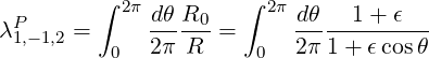   P      ∫ 2π dθR0    ∫ 2π dθ   1+ ϵ
λ 1,-1,2 =      2π-R- =      2π1-+-ϵcosθ
          0            0
