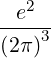   2
-e---
(2π )3