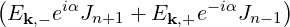 (      iα            - iα     )
 Ek,- e Jn+1 + Ek,+e   Jn -1