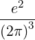   2
-e---
(2 π)3