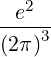    2
--e--
(2π)3