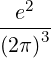    2
--e--
(2π)3