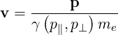      -----p------
v =  γ(p∥,p⊥) me
