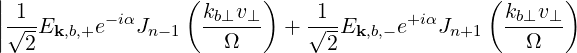 ||1                (k  v  )    1               ( k  v  )
||√--Ek,b,+e-iαJn-1  -b⊥-⊥-  + √--Ek,b,- e+iαJn+1  -b⊥-⊥-
  2                  Ω         2                  Ω