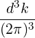   3
-d-k-
(2π )3