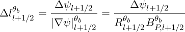   θb      Δ-ψl+1∕2-  ---Δ-ψl+1∕2---
Δll+1∕2 = |∇ ψ|θb   = R θb  B θb
              l+1 ∕2     l+1∕2  P,l+1∕2
