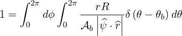     ∫ 2π   ∫ 2π   rR
1 =     dϕ      --||----||δ(θ - θb) dθ
     0      0   Ab|^ψ ⋅^r|
