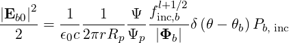      2               fl+1∕2
|Eb0|-=  -1---1----Ψ--inc,b-δ(θ - θb) Pb, inc
  2      ϵ0c2πrRp Ψp  |Φb|
