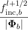  l+1 ∕2
finc,b--
 |Φb |