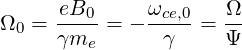 Ω0 = eB0- = - ωce,0-= Ω-
     γme       γ     Ψ
