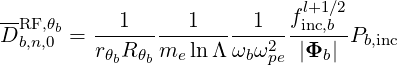 --          1     1      1  fl+1∕2
DRFb,,n,θ0b= ------ ----------2--inc,b-Pb,inc
         rθbR θb me ln Λ ωbωpe |Φb|

