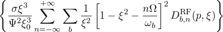 {    3  +∑∞  ∑     [            ]2         }
  σ-ξ--         1- 1 - ξ2 - nΩ-  DRFb,n(p,ξ)
  Ψ2ξ30 n=-∞  b  ξ2          ωb