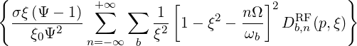 {            +∑∞  ∑     [           ]2          }
  σξ(Ψ---1)-         1- 1 - ξ2 - n-Ω  DRFb,n(p,ξ)
    ξ0Ψ2    n=-∞  b  ξ2          ωb