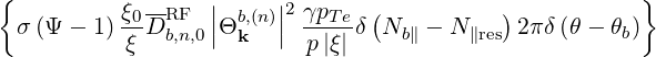 {                 |     |                              }
  σ(Ψ - 1) ξ0-DRF  ||Θb,(n)||2 γpT-eδ(Nb∥ - N∥res) 2πδ(θ - θb)
           ξ  b,n,0   k     p|ξ |