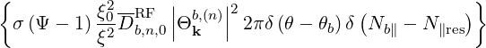 {         ξ2--RF  |     |2             (          )}
 σ (Ψ - 1)-02D b,n,0||Θbk,(n)|| 2πδ(θ - θb) δ Nb∥ - N∥res
          ξ