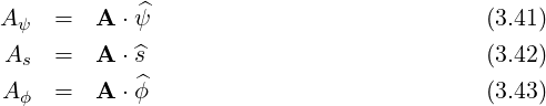             ^
A ψ  =  A ⋅ ψ                             (3.41)
As   =  A ⋅ ^s                             (3.42)
A ϕ  =  A ⋅ ^ϕ                             (3.43)
