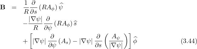        -1-∂-       ^
B   =  R ∂s (RA ϕ)ψ
         |∇ ψ |∂
       - --------(RA ϕ)^s
         [R   ∂ψ                 (     )]
       +  |∇ψ |-∂-(As) - |∇ ψ | ∂- -A-ψ-   ^ϕ              (3.44)
               ∂ψ             ∂s  |∇ ψ|
