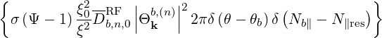 {           2      |     |                         }
  σ (Ψ  - 1) ξ0DRF  ||Θb,(n)||2 2πδ(θ - θ) δ(N   - N   )
           ξ2  b,n,0  k              b     b∥    ∥res