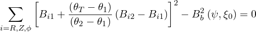  ∑    [      (θT - θ1)           ]2
       Bi1 + ---------(Bi2 - Bi1)  - B2b (ψ, ξ0) = 0
i=R,Z,ϕ       (θ2 - θ1)
