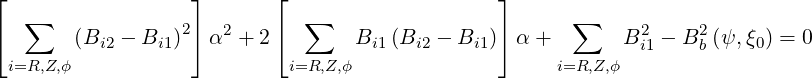 ⌊                  ⌋       ⌊                     ⌋
⌈  ∑    (B  - B  )2⌉ α2 + 2⌈  ∑    B  (B   - B  )⌉α +   ∑    B2 - B2 (ψ,ξ ) = 0
          i2    i1                  i1   i2    i1              i1    b    0
  i=R,Z,ϕ                     i=R,Z,ϕ                   i=R,Z,ϕ
