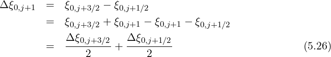 Δξ0,j+1  =   ξ0,j+3∕2 - ξ0,j+1∕2

        =   ξ0,j+3∕2 + ξ0,j+1 - ξ0,j+1 - ξ0,j+1∕2
            Δ-ξ0,j+3∕2   Δξ0,j+1∕2-
        =       2    +     2                             (5.26)
